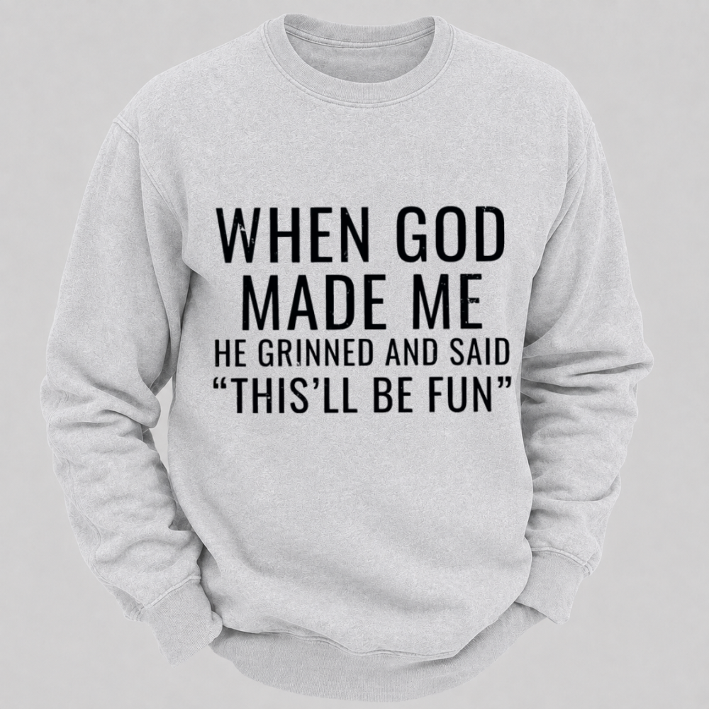 When God Made Me He Grinned And Said This'll Be Fun Graphic Sweatshirts