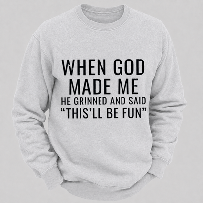 When God Made Me He Grinned And Said This'll Be Fun Graphic Sweatshirts