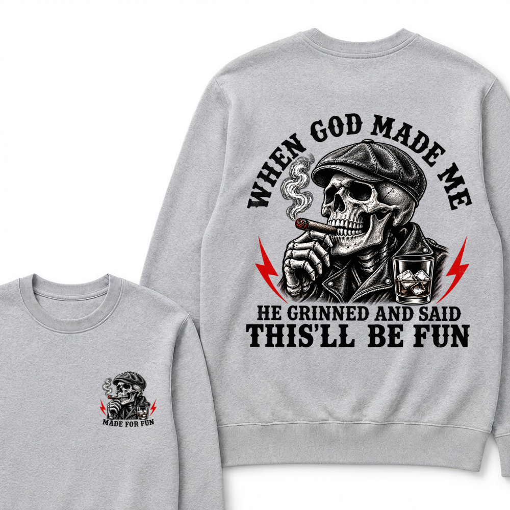 When God Made Me He Grinned And Said "This‘ll Be Fun" Sweatshirts
