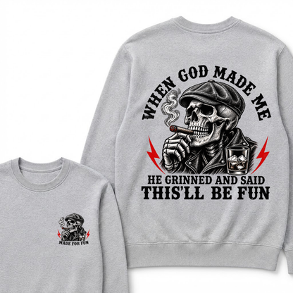When God Made Me He Grinned And Said "This‘ll Be Fun" Sweatshirts