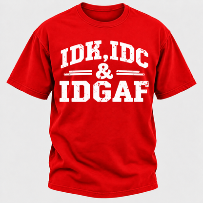 Idk Idc & Idgaf T-Shirts