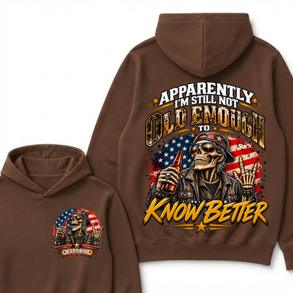 Est Year Hoodie |Apparently I'm Still Not Old Enough To Know Better