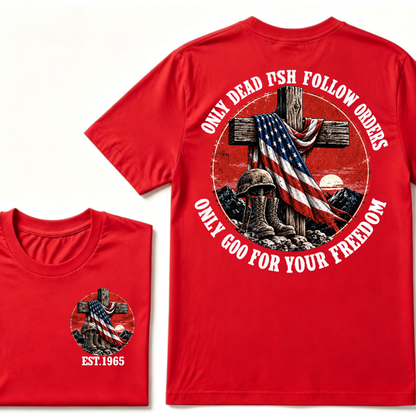 Only Dead Fish Follow Orders Only God For Your Freedom EST.Year  Patriotic Cross Veteran USA Flag T-Shirt