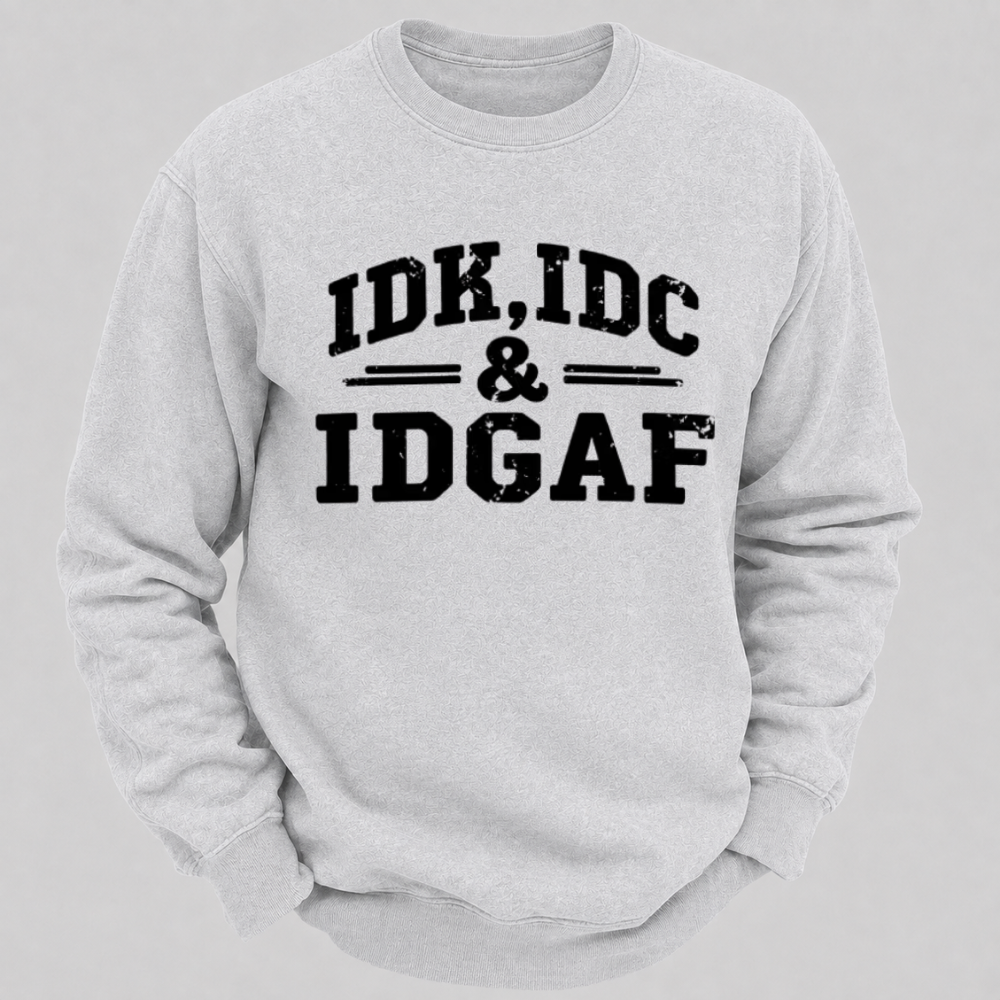 IDK, IDC & IDGAF – Distressed Bold Typography Sweatshirts