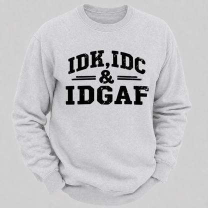 IDK, IDC & IDGAF – Distressed Bold Typography Sweatshirts