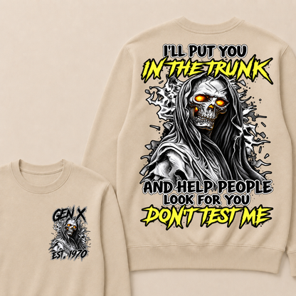 I Will Put You In The Trunk And Help People Look For You Don't Test Me Sweatshirts