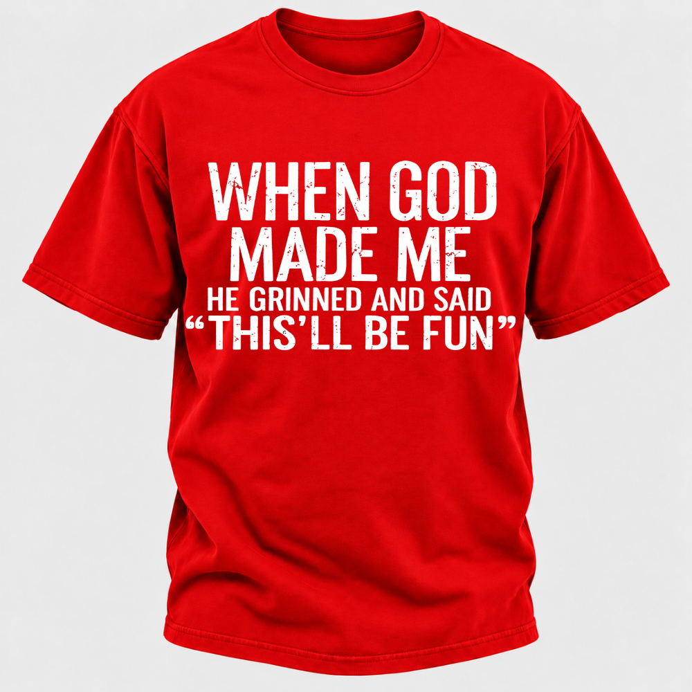 When God Made Me He Grinned and Said funny Sarcastic Saying T-Shirt