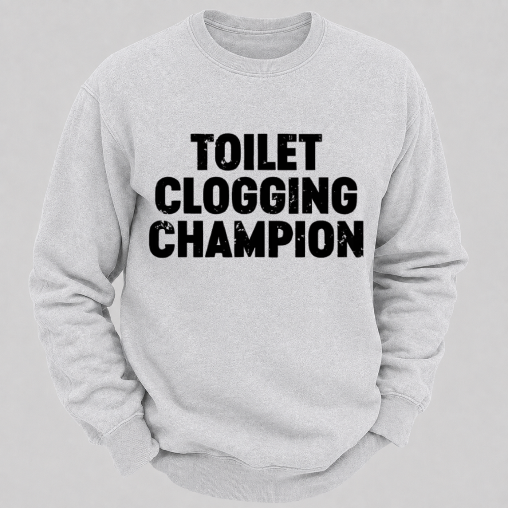 Toilet Clogging Champion – Funny Distressed Typography Sweatshirts