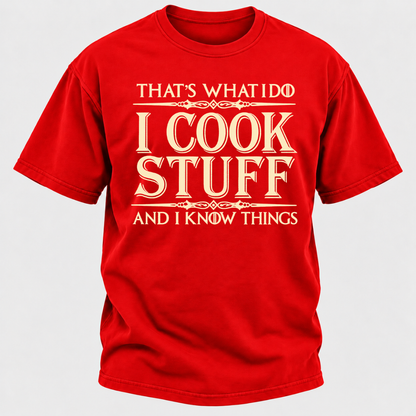 That's What I Do I Cook Stuff And I Know Things T-Shirt