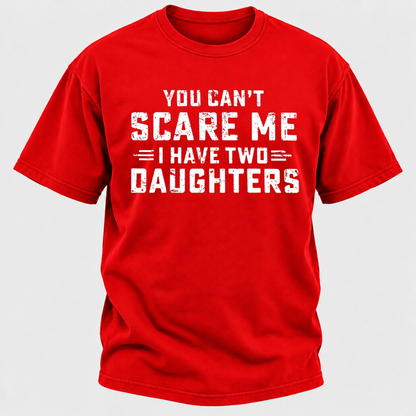 You Can't Scare Me I Have Two Daughters Funny Dad Life Father's Day Graphic T-Shirt