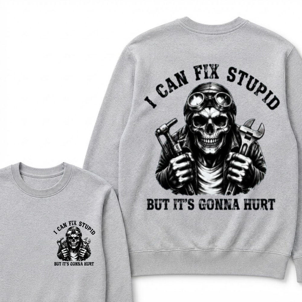 I Can Fix Stupid But It's Gonna Hurt Sweatshirts