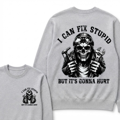 I Can Fix Stupid But It's Gonna Hurt Sweatshirts