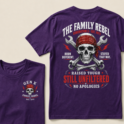 The Family Rebel Generation X Born Different Stayed That Way Raised Tough Still Unfiltered No Apologies Custom Est.Year T-Shirt
