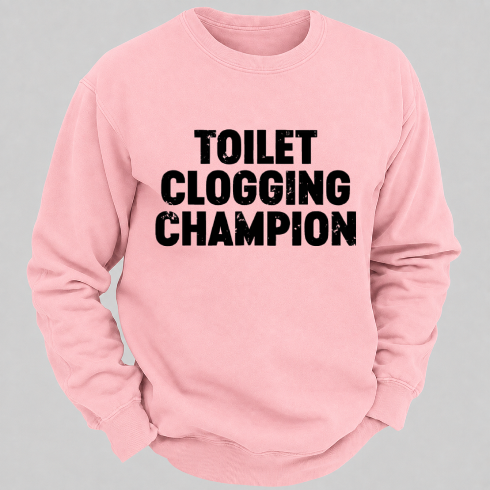 Toilet Clogging Champion – Funny Distressed Typography Sweatshirts