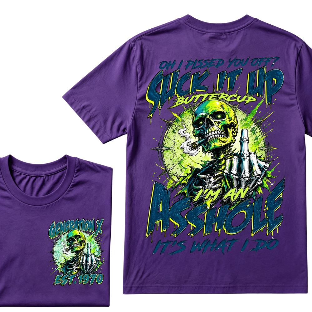 Oh I Pissed You Off Suck it Up Buttercup Im an Asshole Generation X EST.Year T-Shirt
