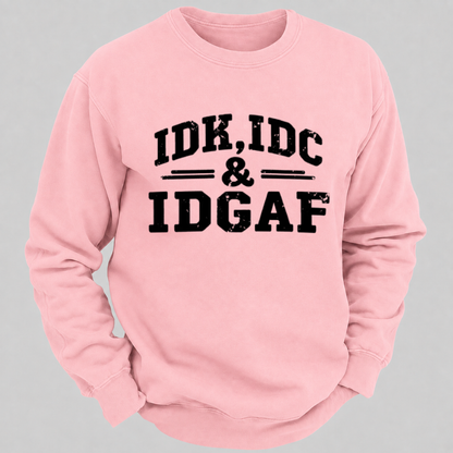 IDK, IDC & IDGAF – Distressed Bold Typography Sweatshirts