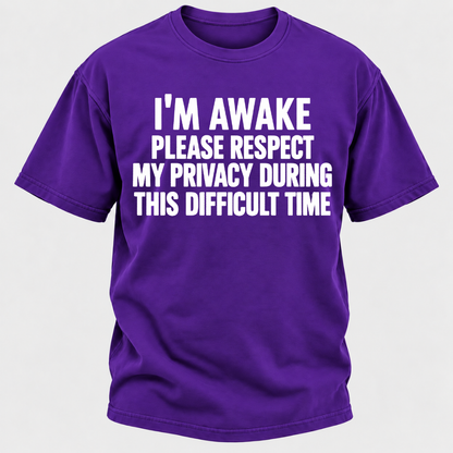 I'm Awake Please Respect My Privacy During This Difficult Time T-Shirt