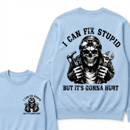 I Can Fix Stupid But It's Gonna Hurt Sweatshirts