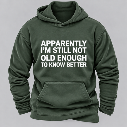 Apparently I'm Still Not Old Enough To Know Better Funny Sarcastic Quote Graphic Hoodie