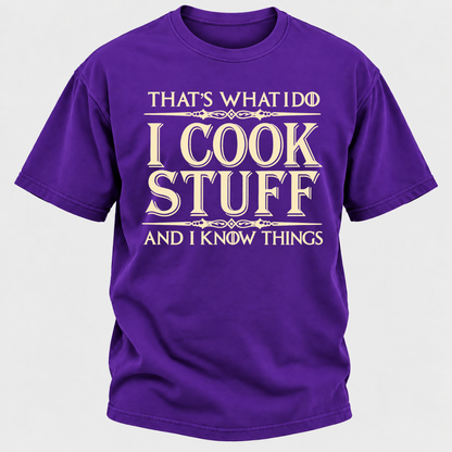 That's What I Do I Cook Stuff And I Know Things T-Shirt