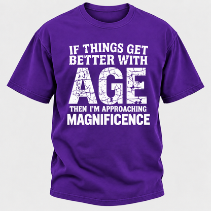 If Things Get Better With Age Then I'm Approaching Magnificence Funny Aging Vintage Graphic T-Shirt