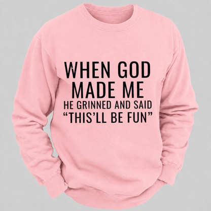 When God Made Me He Grinned And Said This'll Be Fun Graphic Sweatshirts