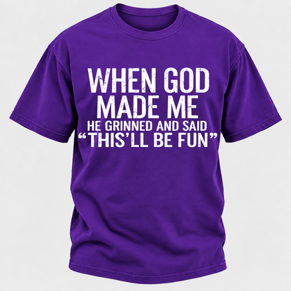 When God Made Me He Grinned and Said funny Sarcastic Saying T-Shirt