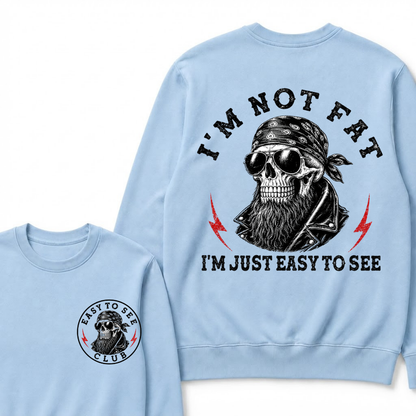 I'm Not Fat I'm Just Easy To See Funny Sweatshirts