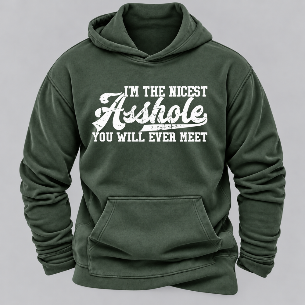 I'm The Nicest Asshole You'll Ever Meet Hoodies