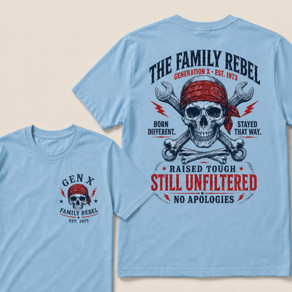 The Family Rebel Generation X Born Different Stayed That Way Raised Tough Still Unfiltered No Apologies Custom Est.Year T-Shirt