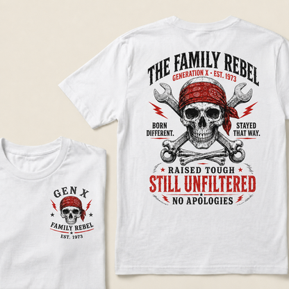 The Family Rebel Generation X Born Different Stayed That Way Raised Tough Still Unfiltered No Apologies Custom Est.Year T-Shirt