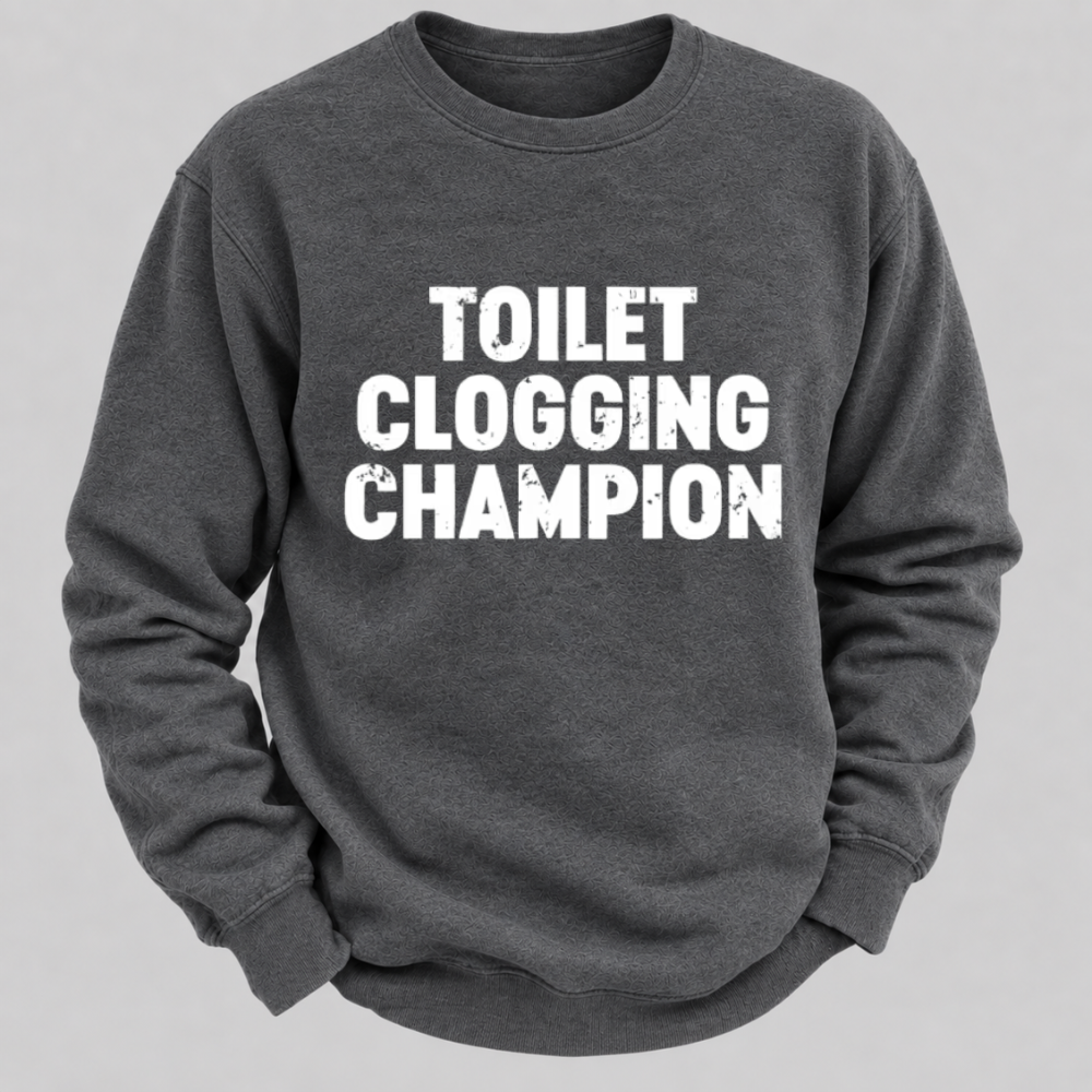 Toilet Clogging Champion – Funny Distressed Typography Sweatshirts
