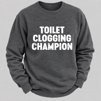 Toilet Clogging Champion – Funny Distressed Typography Sweatshirts