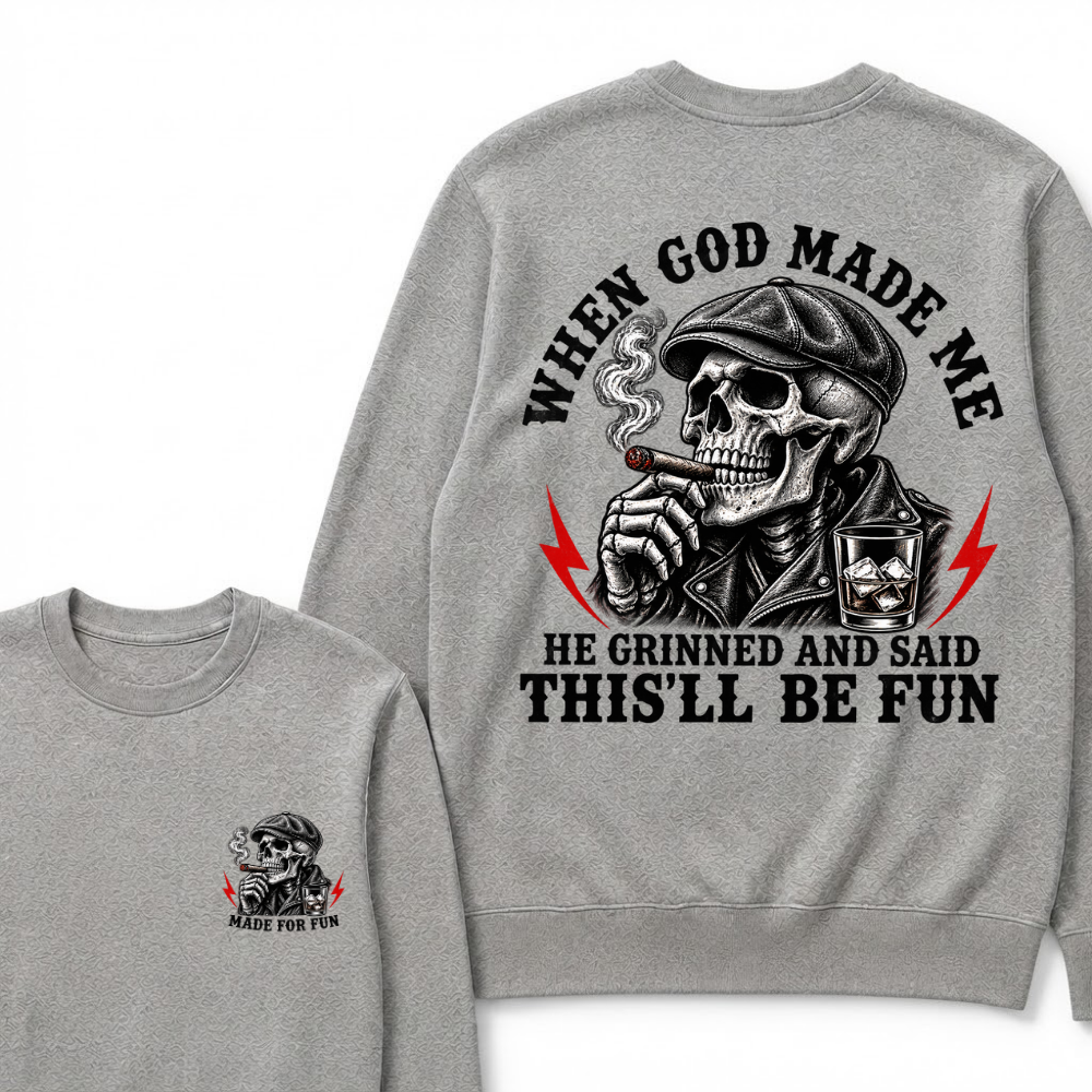 When God Made Me He Grinned And Said "This‘ll Be Fun" Sweatshirts