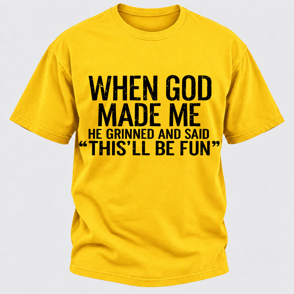 When God Made Me He Grinned and Said funny Sarcastic Saying T-Shirt