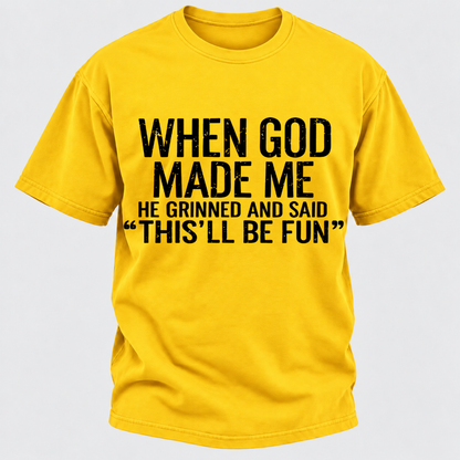 When God Made Me He Grinned and Said funny Sarcastic Saying T-Shirt