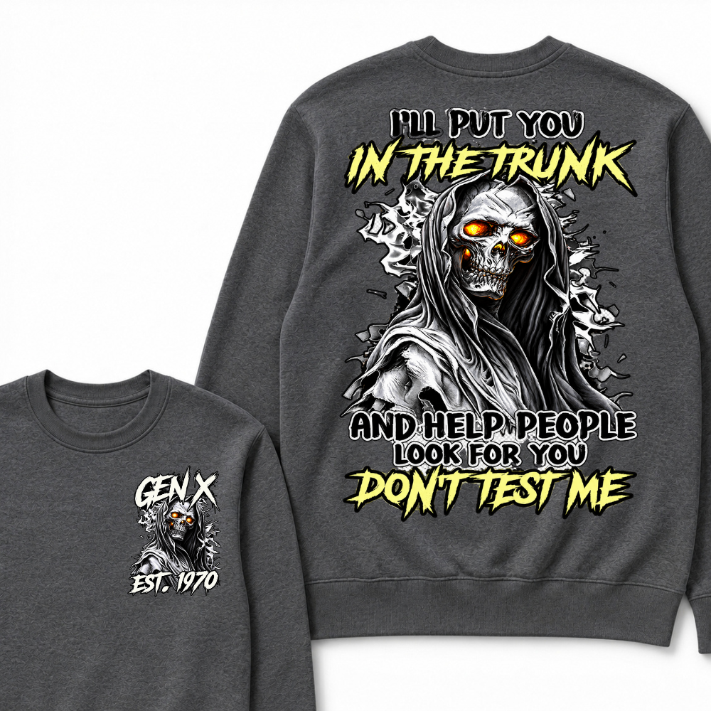 I Will Put You In The Trunk And Help People Look For You Don't Test Me Sweatshirts