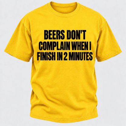 Beers Don't Complain When I Finish In 2 Minutes T-Shirt