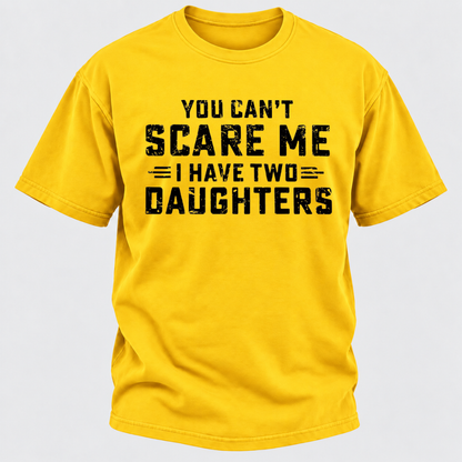 You Can't Scare Me I Have Two Daughters Funny Dad Life Father's Day Graphic T-Shirt