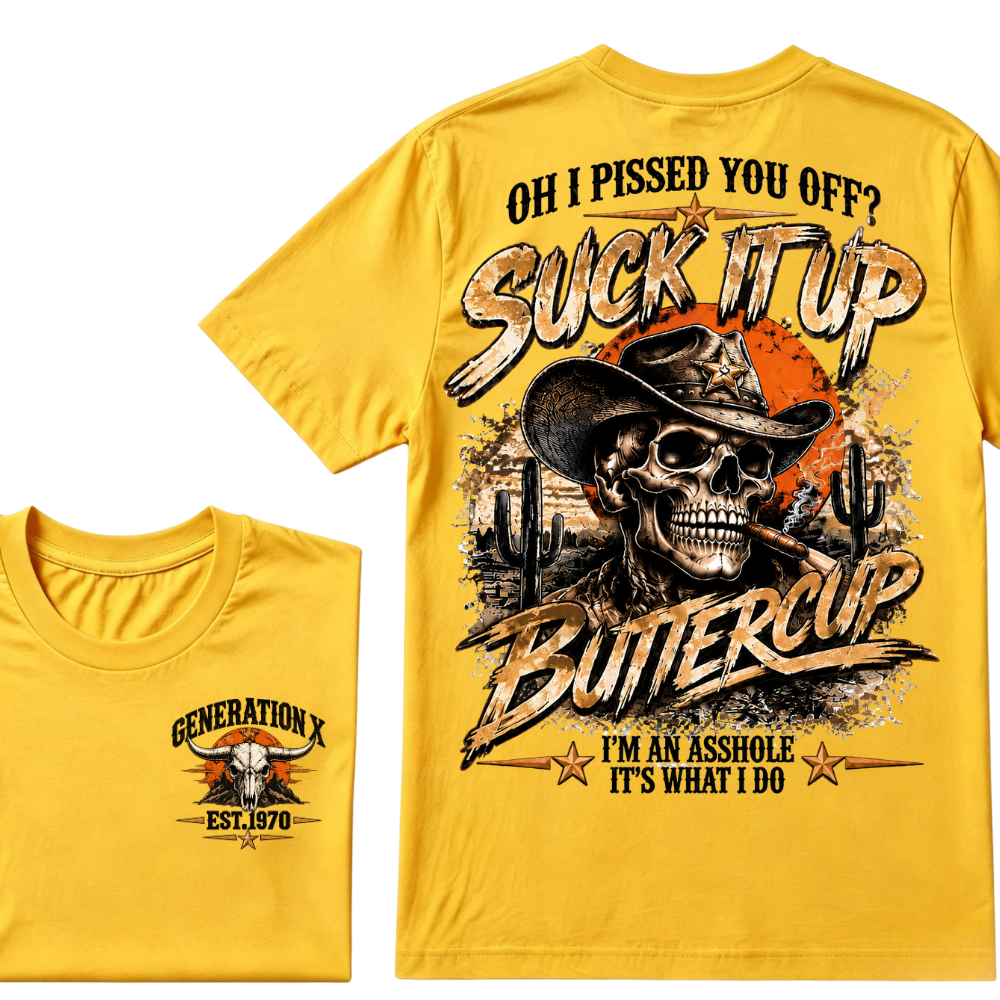 Generation X Cowboy Skull T-Shirt, Oh I Pissed You Off Suck It Up Buttercup Western Desert Gen X EST.Year Sarcastic Graphic Tee