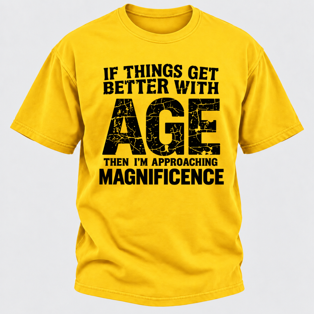 If Things Get Better With Age Then I'm Approaching Magnificence Funny Aging Vintage Graphic T-Shirt