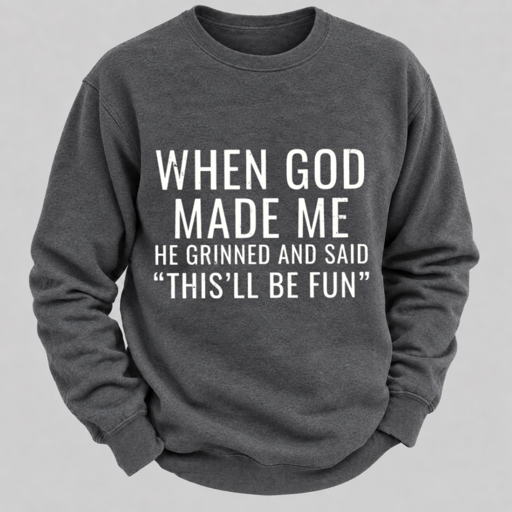 When God Made Me He Grinned And Said This'll Be Fun Graphic Sweatshirts
