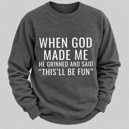 When God Made Me He Grinned And Said This'll Be Fun Graphic Sweatshirts