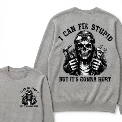 I Can Fix Stupid But It's Gonna Hurt Sweatshirts