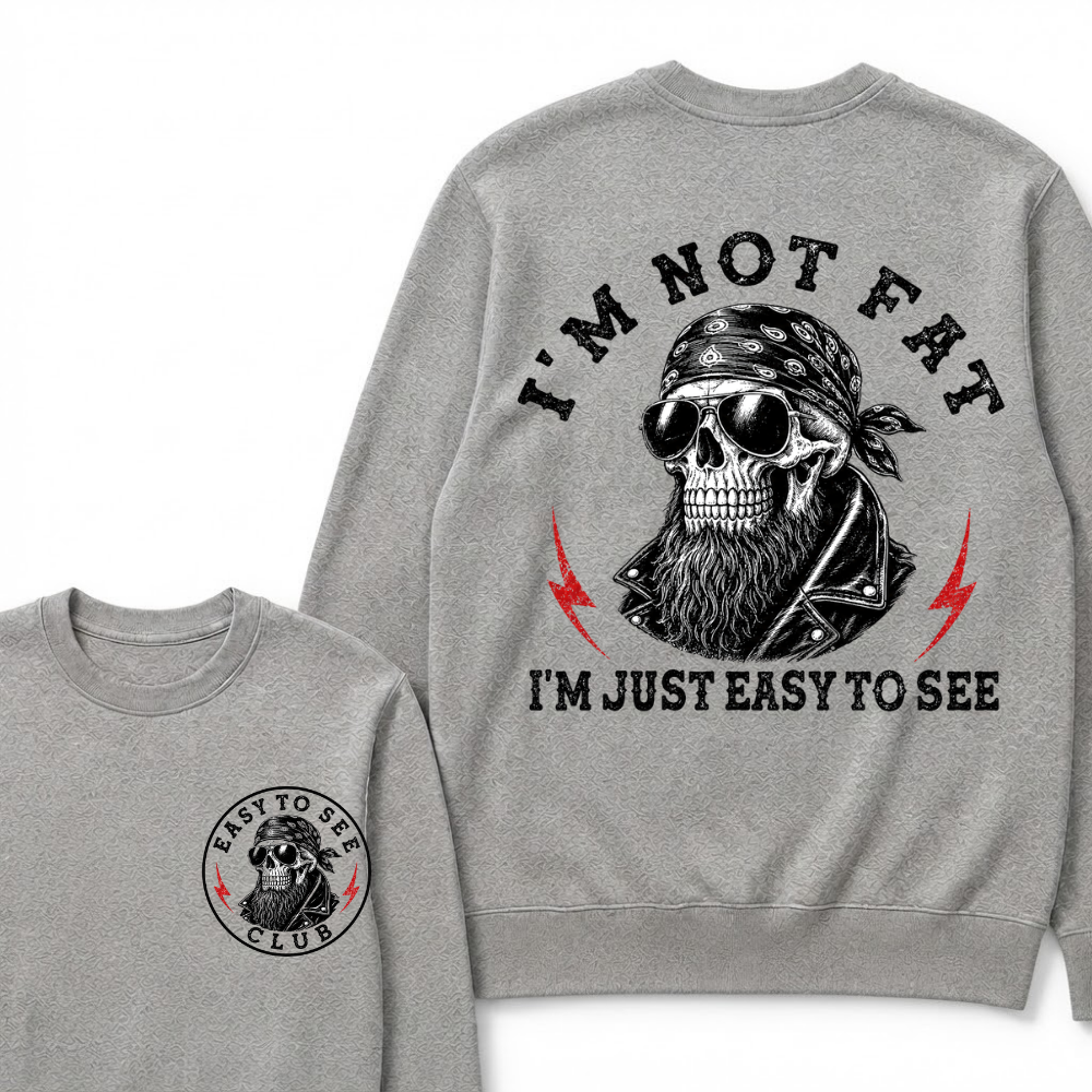 I'm Not Fat I'm Just Easy To See Funny Sweatshirts
