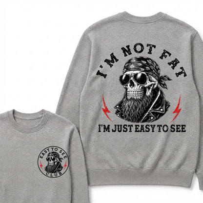 I'm Not Fat I'm Just Easy To See Funny Sweatshirts