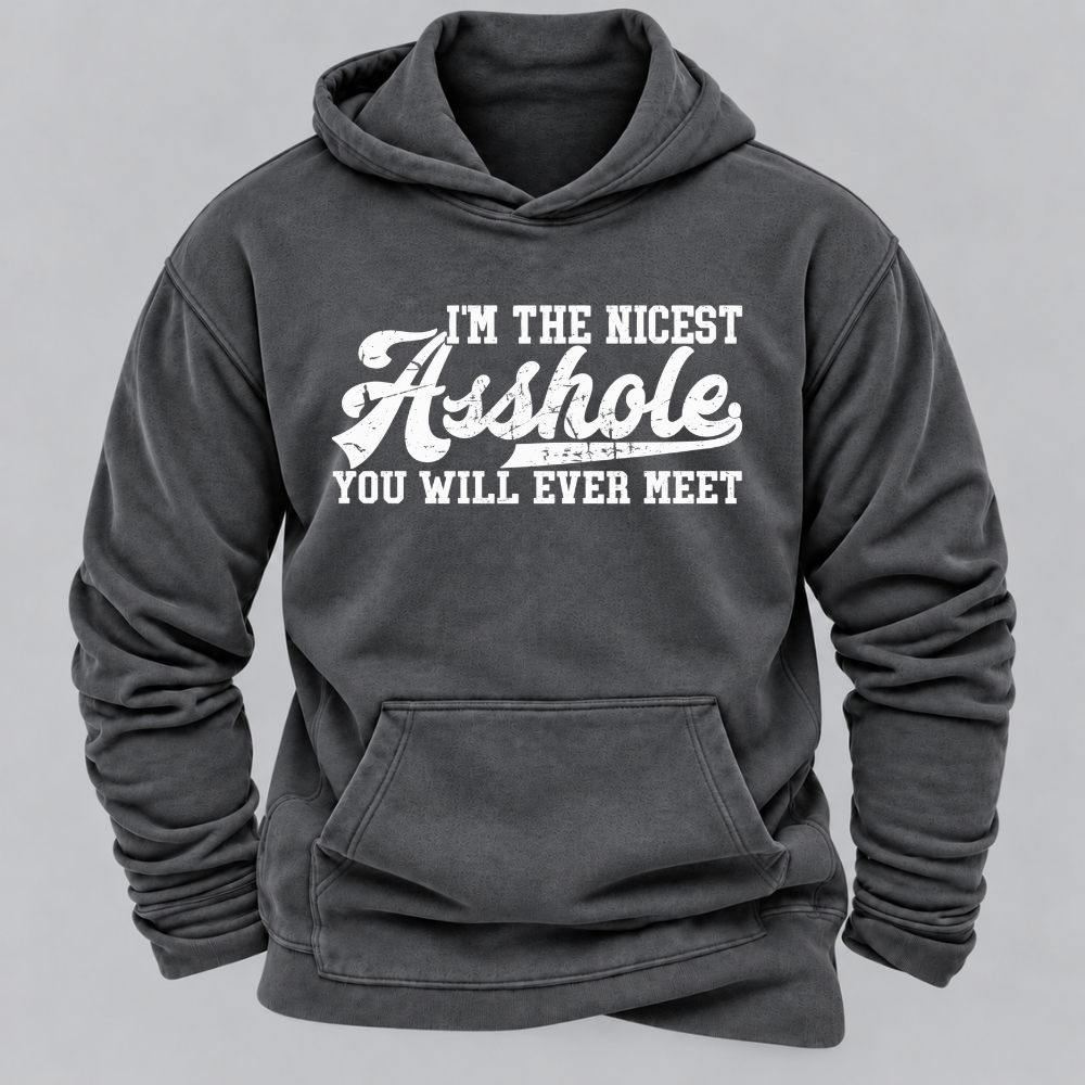 I'm The Nicest Asshole You'll Ever Meet Hoodies