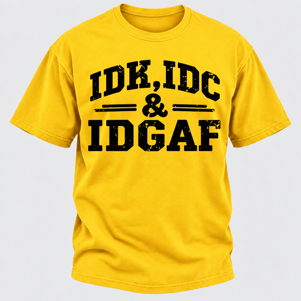 Idk Idc & Idgaf T-Shirts