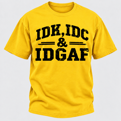 Idk Idc & Idgaf T-Shirts