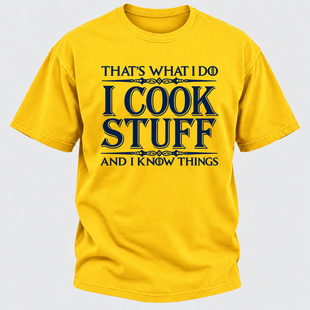 That's What I Do I Cook Stuff And I Know Things T-Shirt